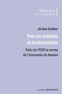 Pour une économie de la réconciliation : faire de l'ESS la norme de l'économie de demain