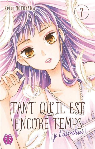 Tant qu'il est encore temps : je t'aimerai. Vol. 7