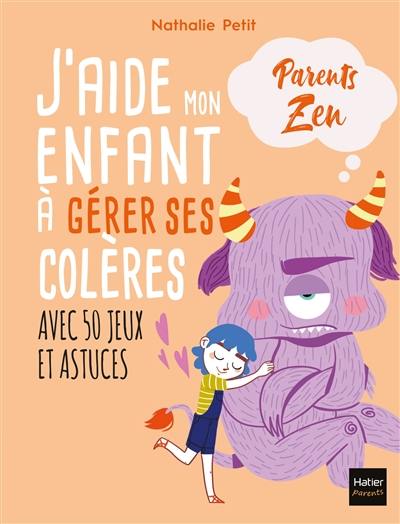 J'aide mon enfant à gérer ses colères : avec 50 jeux et astuces