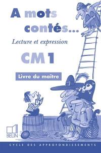 A mots contés, lecture et expression CM1 : livre du maître