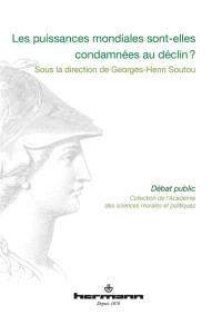 Les puissances mondiales sont-elles condamnées au déclin ? : communications prononcées lors des entretiens de l'Académie des sciences morales et politiques au palais de l'Institut de France, le lundi 12 décembre 2011