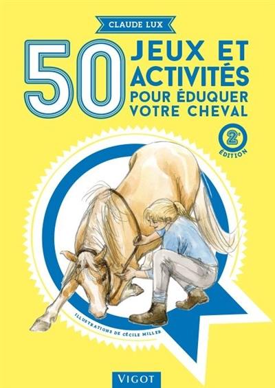 50 jeux et activités pour éduquer votre cheval