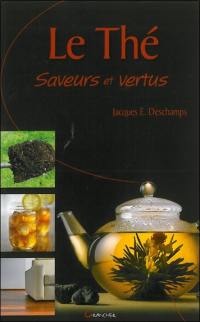 Le thé : saveurs et vertus