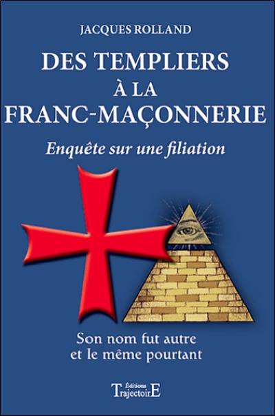 Des Templiers à la franc-maçonnerie : enquête sur une filiation