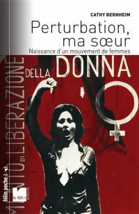 Perturbation, ma soeur : naissance d'un mouvement de femmes : 1970-1972