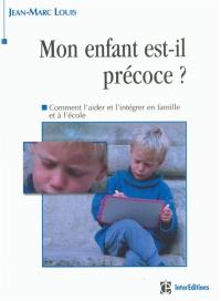 Mon enfant est-il précoce ? : identifier, comprendre et aider les enfants précoces