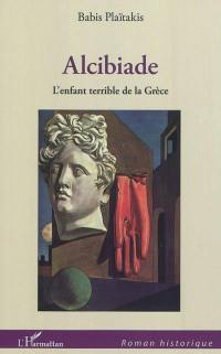 Alcibiade : l'enfant terrible de la Grèce