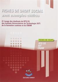 Fiches de droit social avec exemples chiffrés : à l'usage des étudiants de BTS CG (processus 4), des Instituts universitaires de technologie (IUT), de la formation continue et du CNAM : fiches de cours