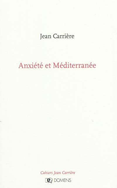 Cahiers Jean Carrière. Anxiété et Méditerranée