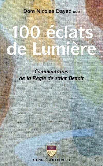 100 éclats de lumière : commentaires de la Règle de saint Benoît