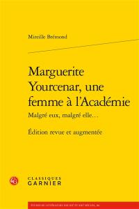 Marguerite Yourcenar, une femme à l'Académie : malgré eux, malgré elle...