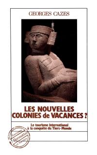 Les Nouvelles colonies de vacances ?. Vol. 1. Le Tourisme international à la conquête du tiers-monde