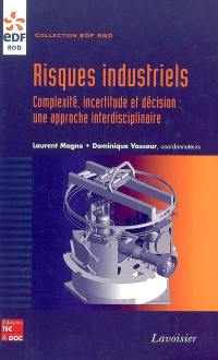 Risques industriels : complexité, incertitude et décision : une approche interdisciplinaire