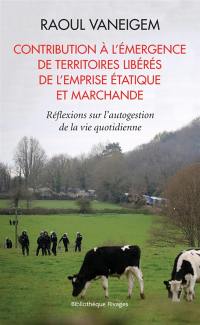 Contribution à l'émergence de territoires libérés de l'emprise étatique et marchande : réflexions sur l'autogestion de la vie quotidienne