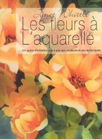 Les fleurs à l'aquarelle : un guide d'initiation pas à pas aux couleurs et aux techniques