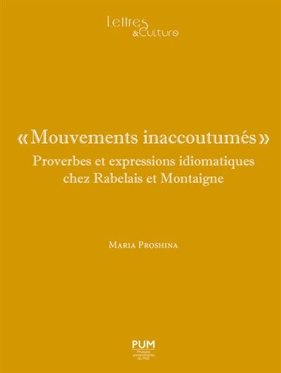 Mouvements inaccoutumés : proverbes et expressions idiomatiques chez Rabelais et Montaigne