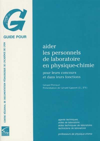 Aider les personnels de laboratoire en physique-chimie : pour leurs concours et dans leurs fonctions Aider les personnels de laboratoire en physique-chimie : pour leurs concours et dans leurs fonctions