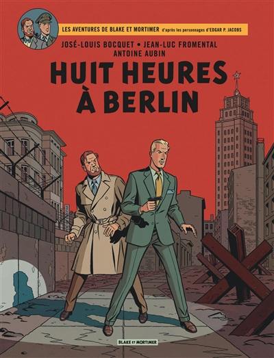 Les aventures de Blake et Mortimer : d'après les personnages d'Edgar P. Jacobs. Vol. 29. Huit heures à Berlin