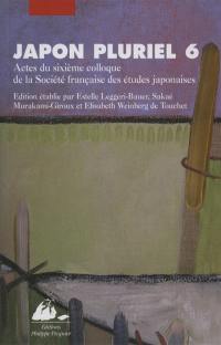 Japon pluriel. Vol. 6. Actes du sixième colloque de la Société française des études japonaises, Université Marc Bloch, Strasbourg et Centre européen d'études japonaises d'Alsace, Colmar, 17-21 décembre 2004