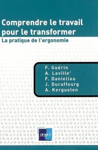 Comprendre le travail pour le transformer : la pratique de l'ergonomie