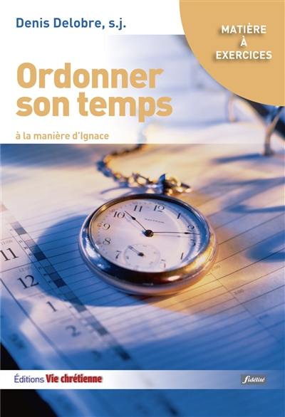 Ordonner son temps : à la manière d'Ignace