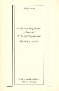 Pour une approche plurielle de la schizophrénie : du soin au social