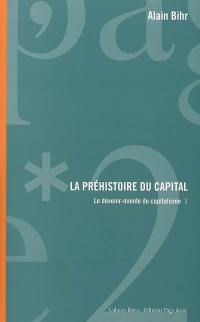 Le devenir-monde du capitalisme. Vol. 1. La préhistoire du capital