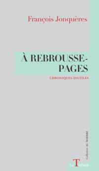 A rebrousse-pages : chroniques inutiles