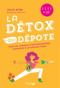 La détox qui dépote : tous les conseils d'une épicurienne convertie à la healthy food