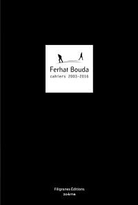 Ferhat Bouda : cahiers 2003-2016