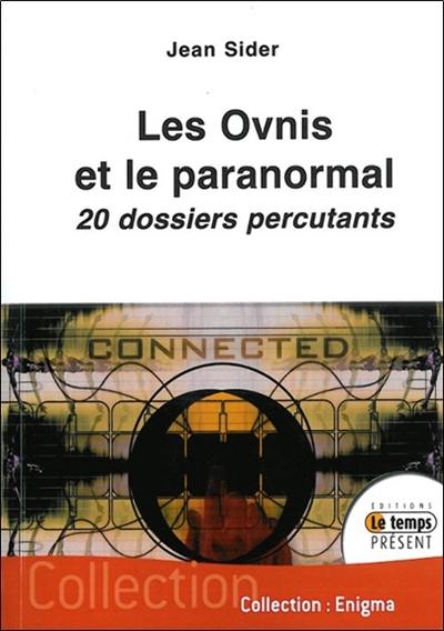 Les ovnis et le paranormal : 20 dossiers percutants