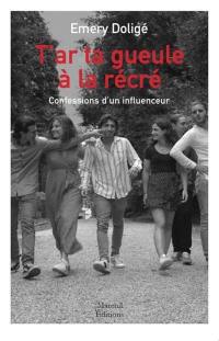 T'ar ta gueule à la récré : confessions d'un influenceur : récit