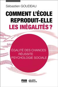 Comment l'école reproduit-elle les inégalités ? : égalité des chances, réussite, psychologie sociale