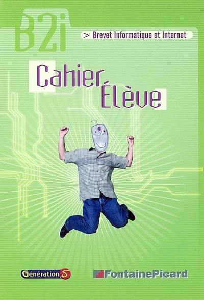 B2I, brevet informatique et Internet : cahier élève, de la 6e à la 3e