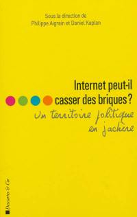 Internet peut-il casser des briques ? : un territoire politique en jachère