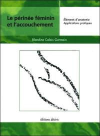 Le périnée féminin et l'accouchement : éléments d'anatomie et exercices pratiques d'application