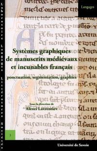 Systèmes graphiques de manuscrits médiévaux et incunables français : ponctuation, segmentation, graphies : actes de la journée d'étude de Lyon, ENS LSH, 6 juin 2005