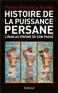 Histoire de la puissance persane : l'Iran au prisme de son passé