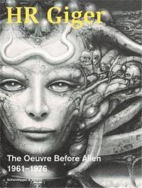 HR Giger The Oeuvre Before Alien 1961-1976 : The Oeuvre Before Alien 1961–1976