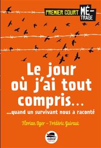 Le jour où j'ai tout compris... : quand un survivant nous a raconté