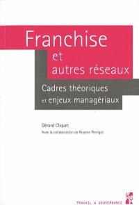 Franchise et autres réseaux : cadres théoriques et enjeux managériaux