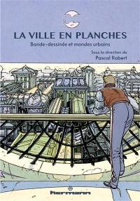 La ville en planches : bande dessinée et mondes urbains