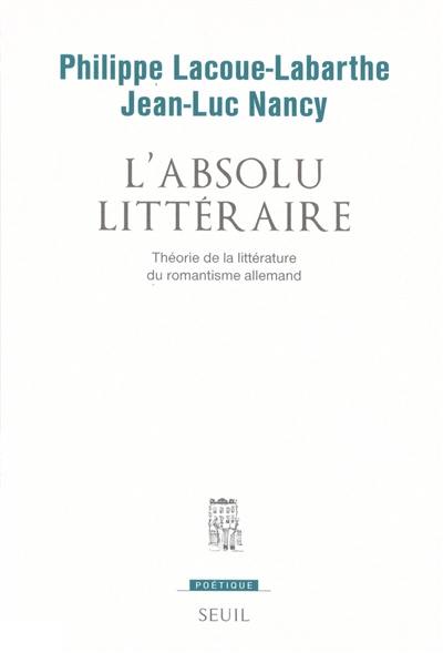 L'Absolu Littéraire : Théorie de la littérature du romantisme allemand