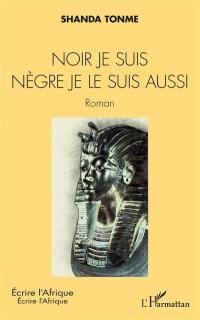 Noir je suis : nègre je le suis aussi