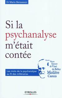 Si la psychanalyse m'était contée : les mots de la psychanalyse au fil des millénaires