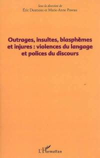 Outrages, insultes, blasphèmes et injures : violences du langage et polices du discours