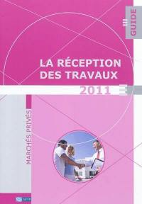 La réception des travaux : guide : marchés privés