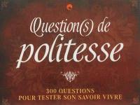 Question(s) de politesse : 300 questions pour tester son savoir-vivre