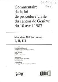 Commentaire de la loi de procédure civile du canton de Genève du 10 avril 1987 : mise à jour des volumes I, II, III