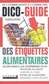 Dico-guide des étiquettes alimentaires : les décoder et les comprendre pour protéger sa santé, garder la ligne, éviter les allergènes, dépenser à bon escient